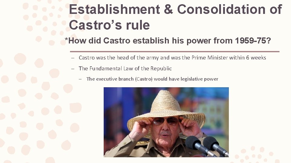 Establishment & Consolidation of Castro’s rule *How did Castro establish his power from 1959