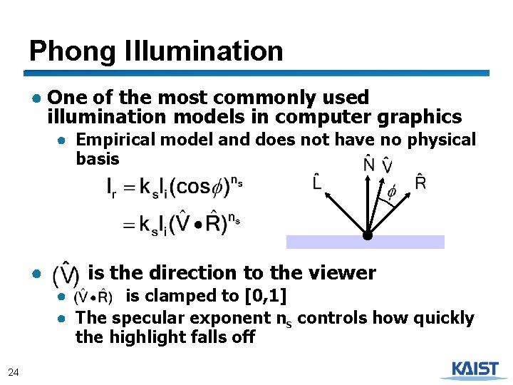 Phong Illumination ● One of the most commonly used illumination models in computer graphics