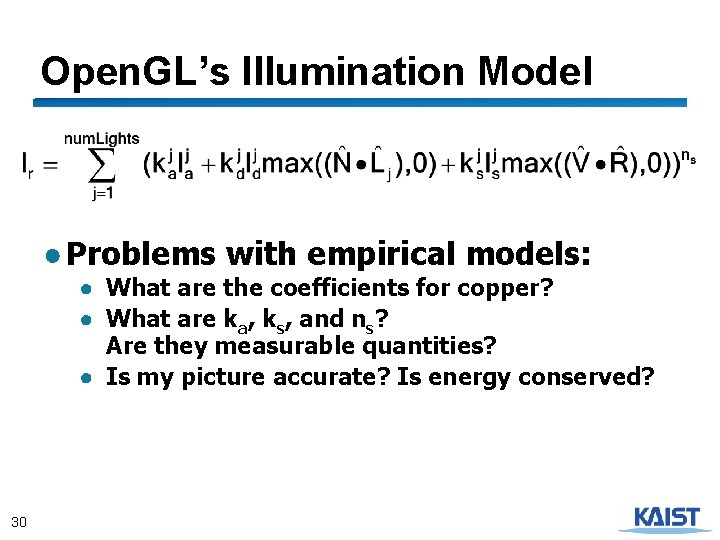 Open. GL’s Illumination Model ● Problems with empirical models: ● What are the coefficients