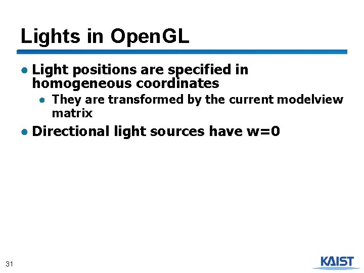 Lights in Open. GL ● Light positions are specified in homogeneous coordinates ● They