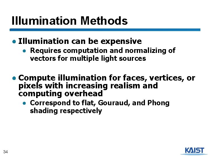 Illumination Methods ● Illumination can be expensive ● Requires computation and normalizing of vectors