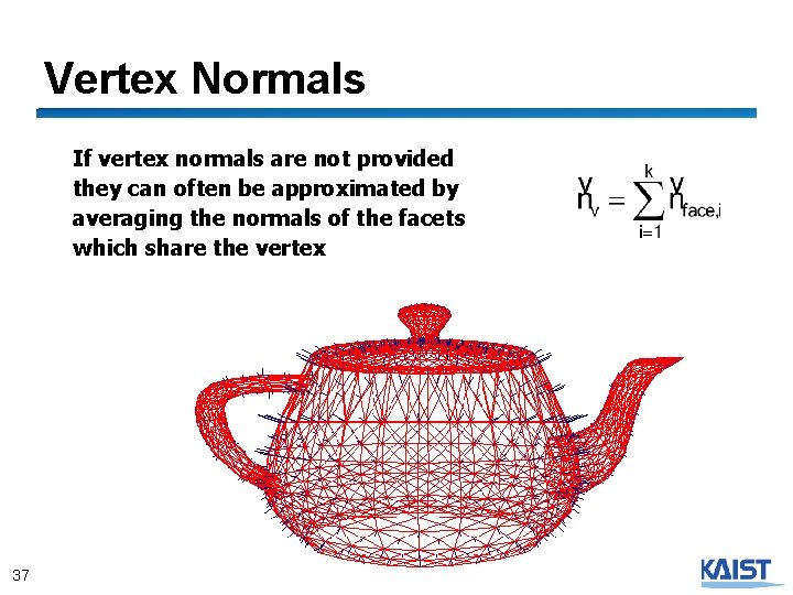 Vertex Normals If vertex normals are not provided they can often be approximated by