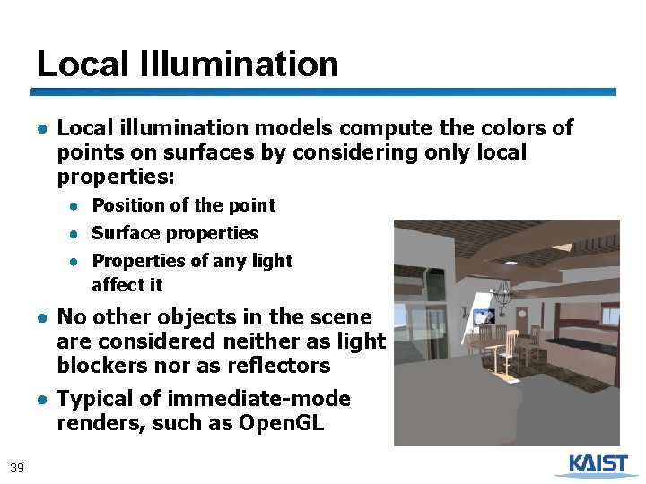 Local Illumination ● Local illumination models compute the colors of points on surfaces by