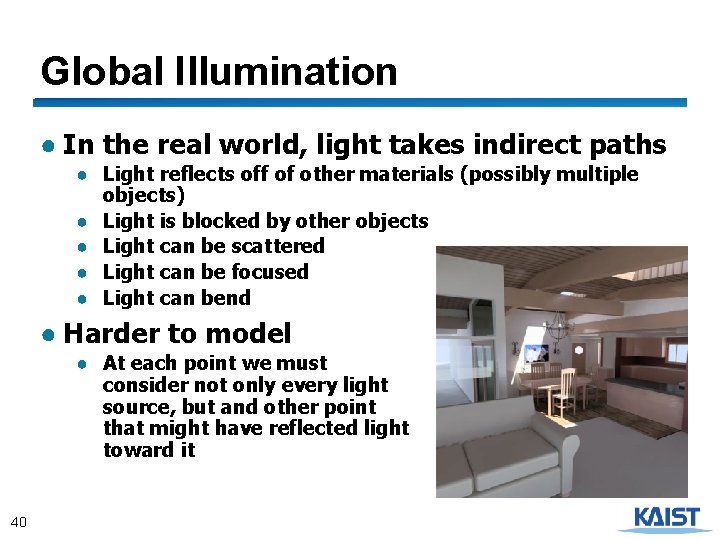 Global Illumination ● In the real world, light takes indirect paths ● Light reflects