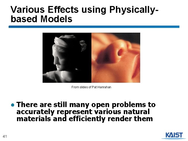 Various Effects using Physicallybased Models From slides of Pat Hanrahan ● There are still