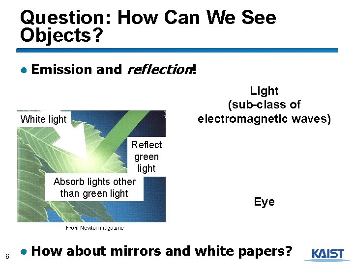 Question: How Can We See Objects? ● Emission and reflection! White light Reflect green