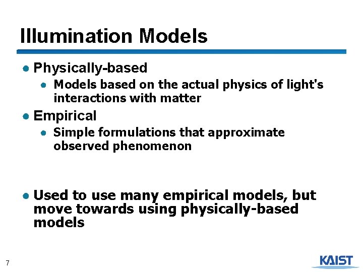 Illumination Models ● Physically-based ● Models based on the actual physics of light's interactions