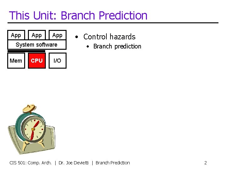 This Unit: Branch Prediction App App System software Mem CPU • Control hazards •