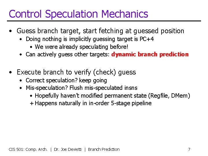 Control Speculation Mechanics • Guess branch target, start fetching at guessed position • Doing