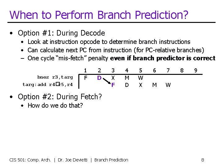 When to Perform Branch Prediction? • Option #1: During Decode • Look at instruction