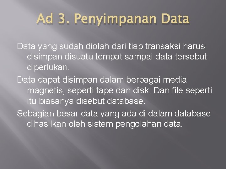 Ad 3. Penyimpanan Data yang sudah diolah dari tiap transaksi harus disimpan disuatu tempat