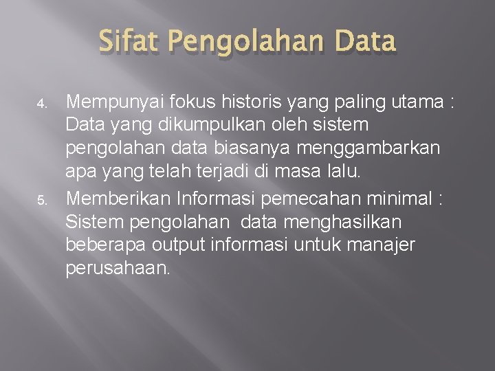 Sifat Pengolahan Data 4. 5. Mempunyai fokus historis yang paling utama : Data yang