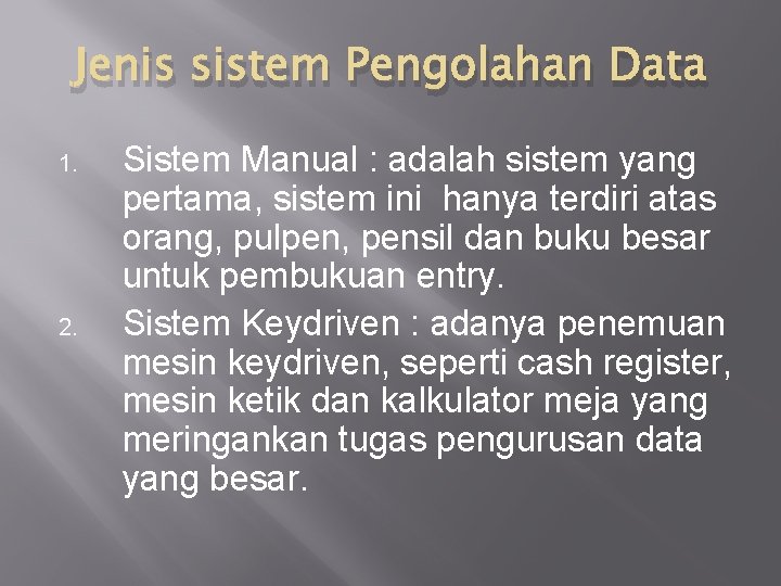 Jenis sistem Pengolahan Data 1. 2. Sistem Manual : adalah sistem yang pertama, sistem