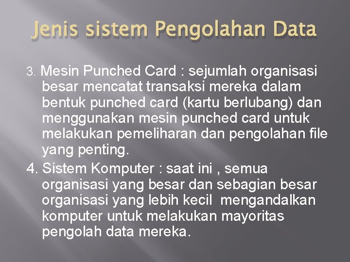 Jenis sistem Pengolahan Data 3. Mesin Punched Card : sejumlah organisasi besar mencatat transaksi