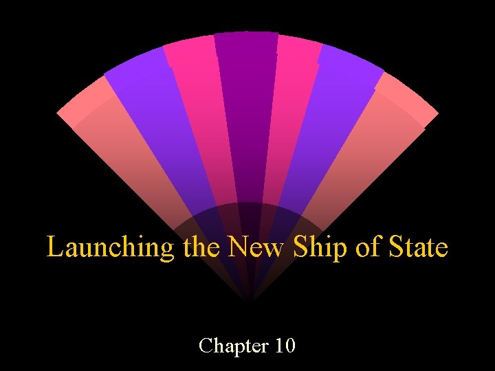 Launching the New Ship of State Chapter 10 