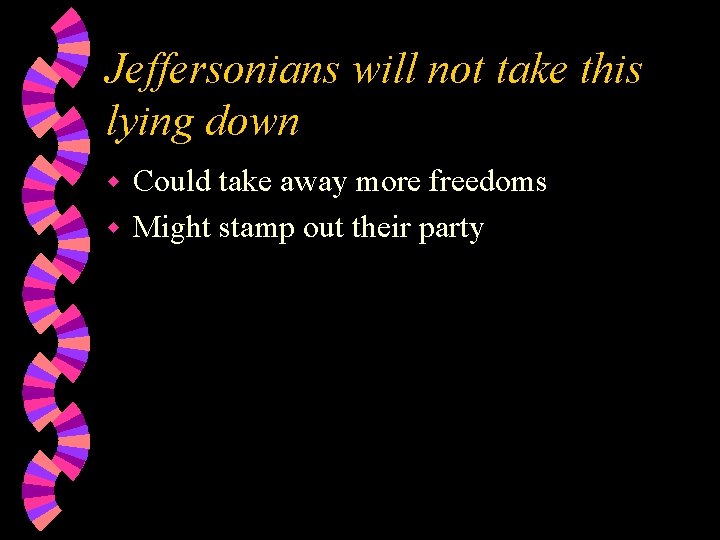 Jeffersonians will not take this lying down Could take away more freedoms w Might