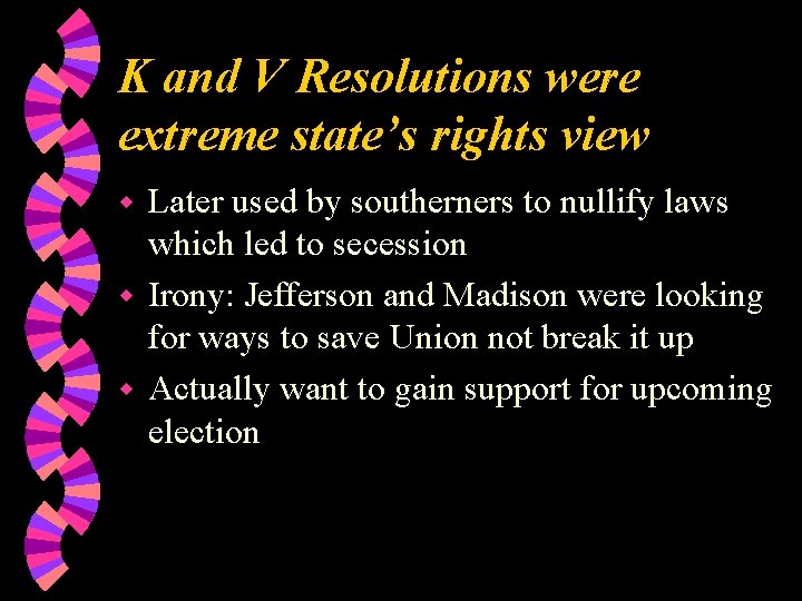 K and V Resolutions were extreme state’s rights view Later used by southerners to