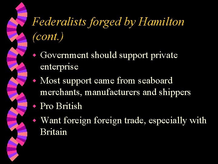 Federalists forged by Hamilton (cont. ) Government should support private enterprise w Most support