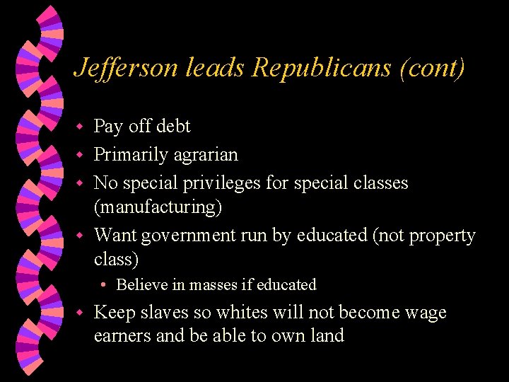Jefferson leads Republicans (cont) Pay off debt w Primarily agrarian w No special privileges