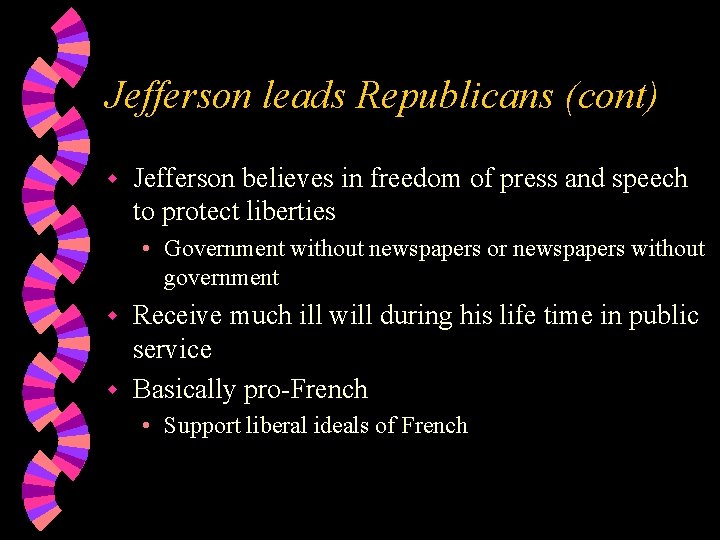 Jefferson leads Republicans (cont) w Jefferson believes in freedom of press and speech to