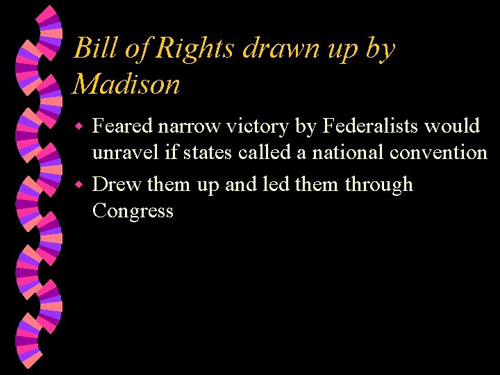 Bill of Rights drawn up by Madison Feared narrow victory by Federalists would unravel