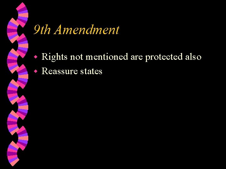 9 th Amendment Rights not mentioned are protected also w Reassure states w 