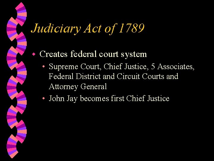 Judiciary Act of 1789 w Creates federal court system • Supreme Court, Chief Justice,