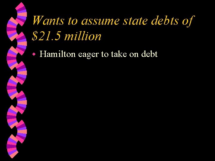 Wants to assume state debts of $21. 5 million w Hamilton eager to take