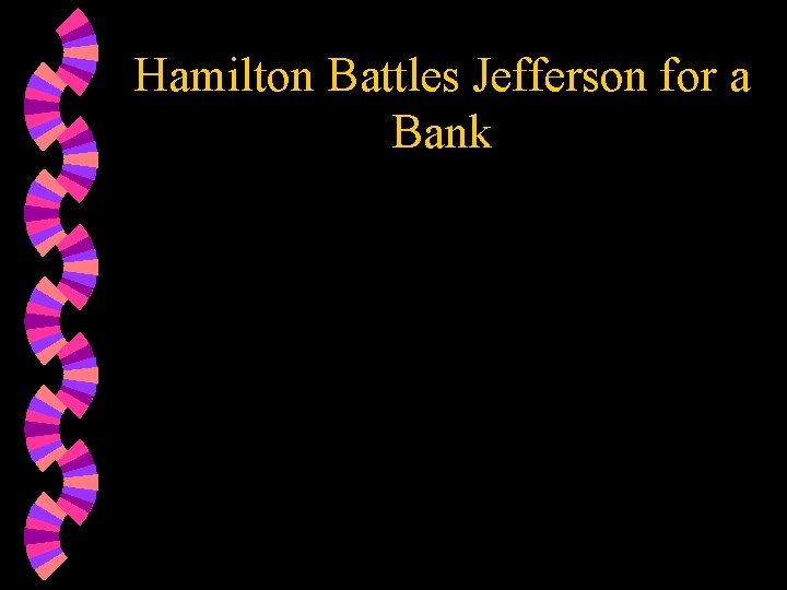 Hamilton Battles Jefferson for a Bank 
