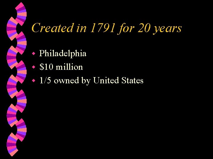 Created in 1791 for 20 years Philadelphia w $10 million w 1/5 owned by