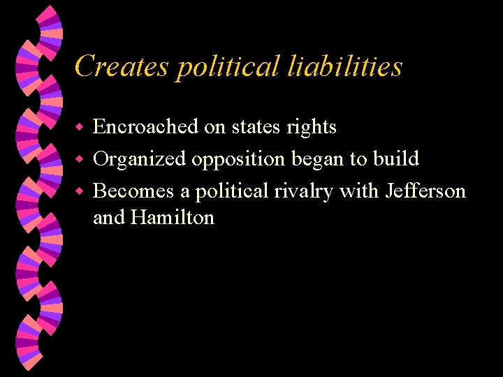 Creates political liabilities Encroached on states rights w Organized opposition began to build w