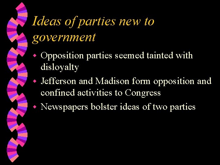 Ideas of parties new to government Opposition parties seemed tainted with disloyalty w Jefferson