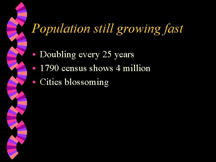 Population still growing fast Doubling every 25 years w 1790 census shows 4 million