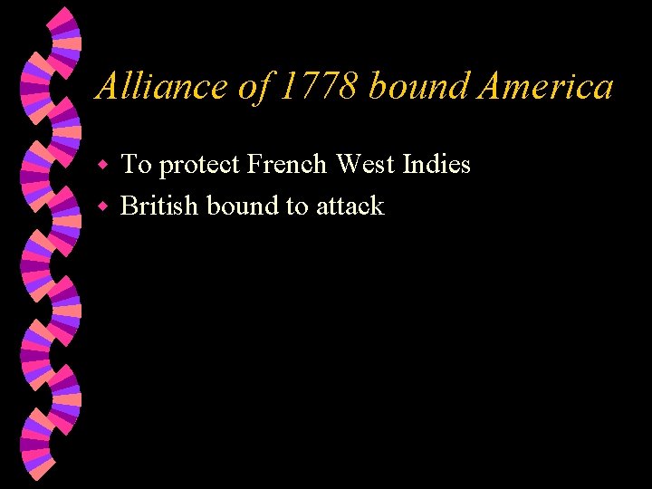 Alliance of 1778 bound America To protect French West Indies w British bound to