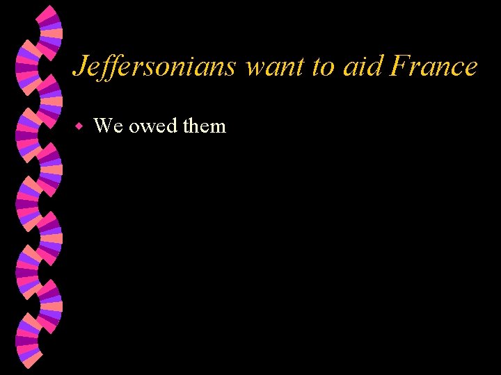Jeffersonians want to aid France w We owed them 