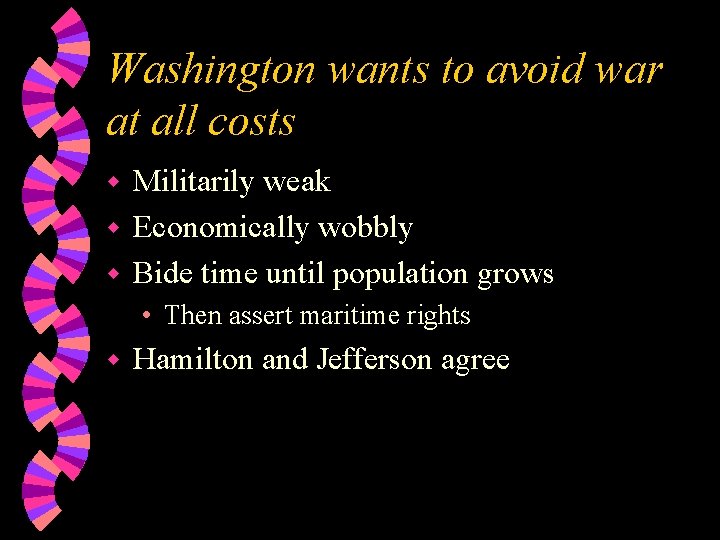 Washington wants to avoid war at all costs Militarily weak w Economically wobbly w