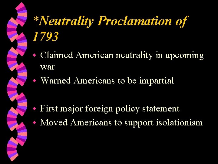 *Neutrality Proclamation of 1793 Claimed American neutrality in upcoming war w Warned Americans to