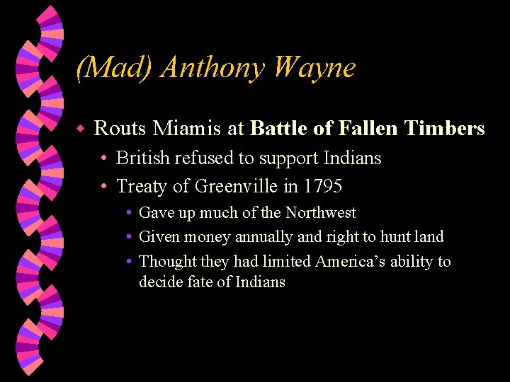 (Mad) Anthony Wayne w Routs Miamis at Battle of Fallen Timbers • British refused