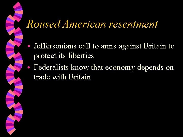 Roused American resentment Jeffersonians call to arms against Britain to protect its liberties w