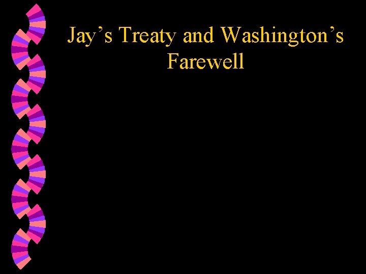 Jay’s Treaty and Washington’s Farewell 