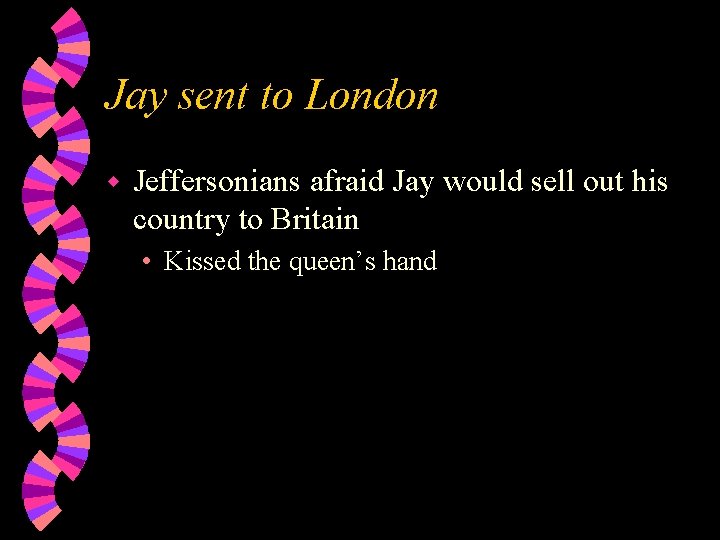 Jay sent to London w Jeffersonians afraid Jay would sell out his country to