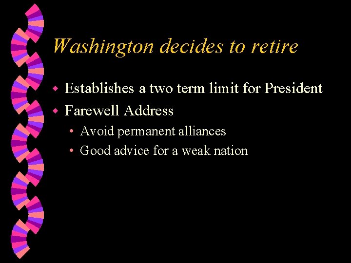 Washington decides to retire Establishes a two term limit for President w Farewell Address