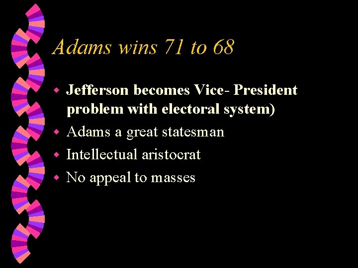 Adams wins 71 to 68 Jefferson becomes Vice- President problem with electoral system) w