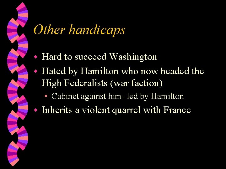 Other handicaps Hard to succeed Washington w Hated by Hamilton who now headed the