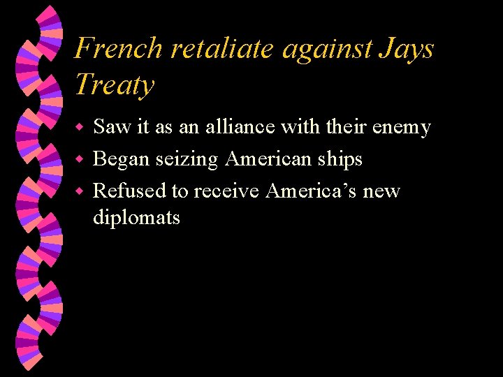 French retaliate against Jays Treaty Saw it as an alliance with their enemy w