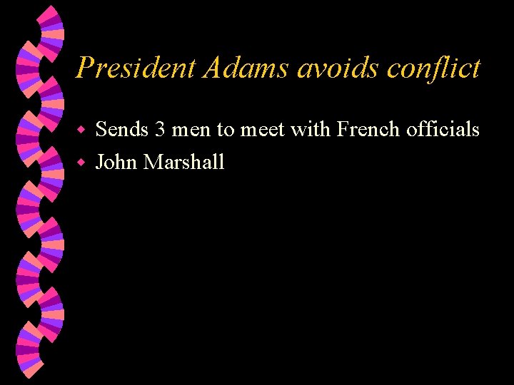 President Adams avoids conflict Sends 3 men to meet with French officials w John