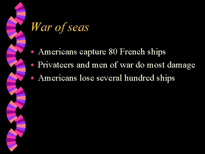 War of seas Americans capture 80 French ships w Privateers and men of war