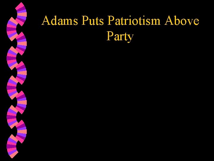 Adams Puts Patriotism Above Party 