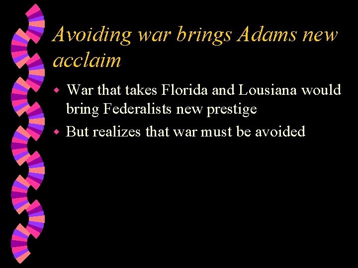 Avoiding war brings Adams new acclaim War that takes Florida and Lousiana would bring