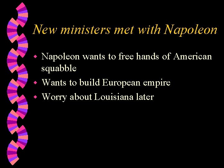 New ministers met with Napoleon wants to free hands of American squabble w Wants